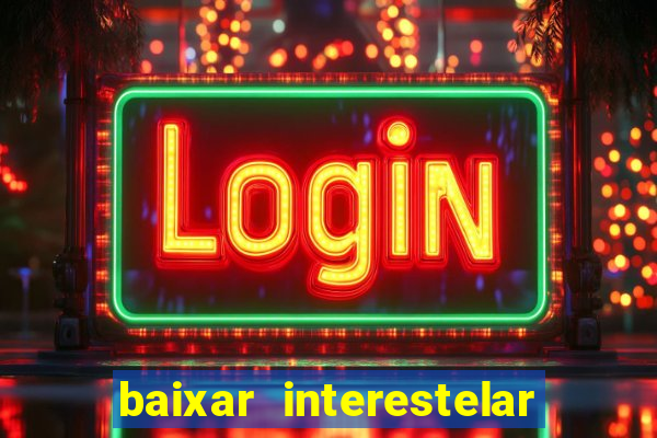 baixar interestelar dublado google drive