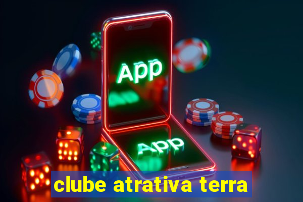 clube atrativa terra