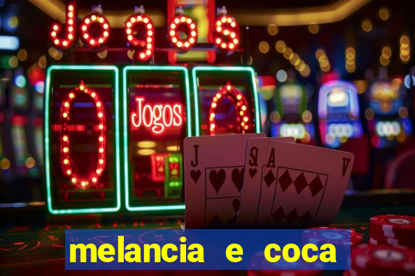 melancia e coca cola faz mal