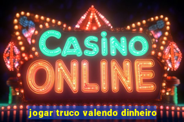 jogar truco valendo dinheiro