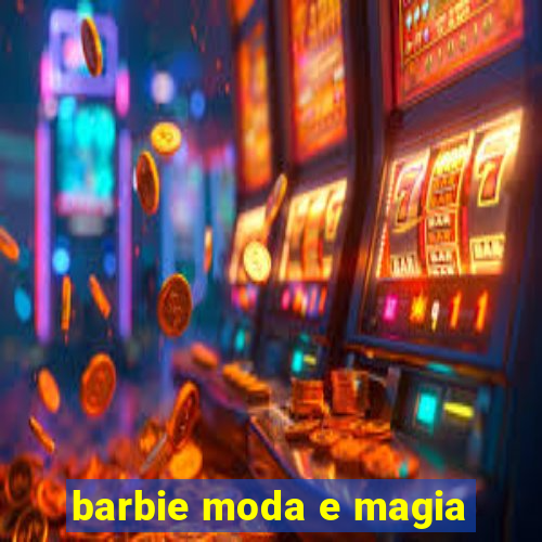 barbie moda e magia