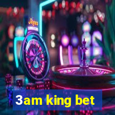 3am king bet