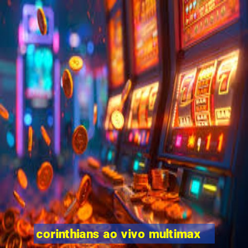 corinthians ao vivo multimax