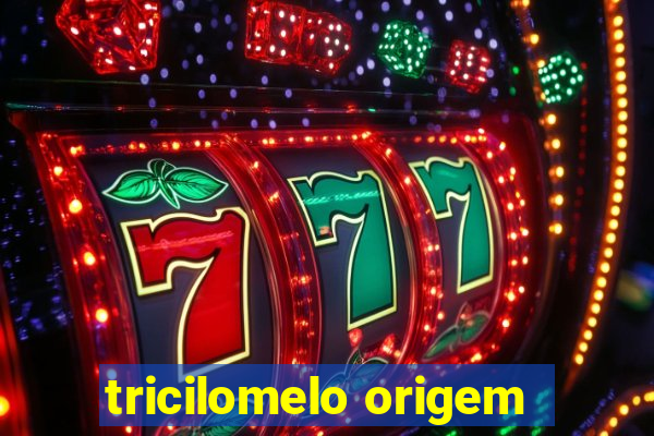 tricilomelo origem