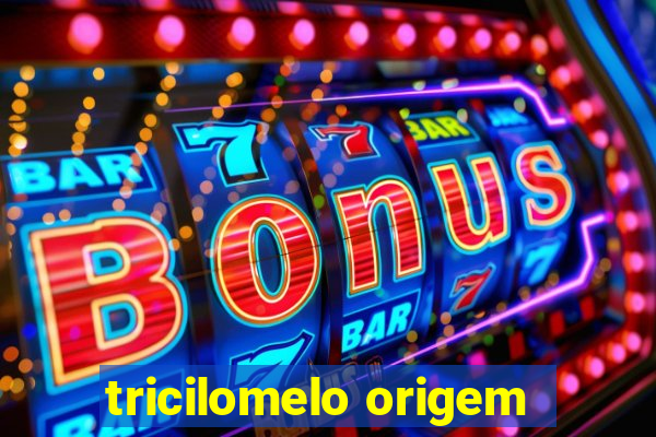 tricilomelo origem