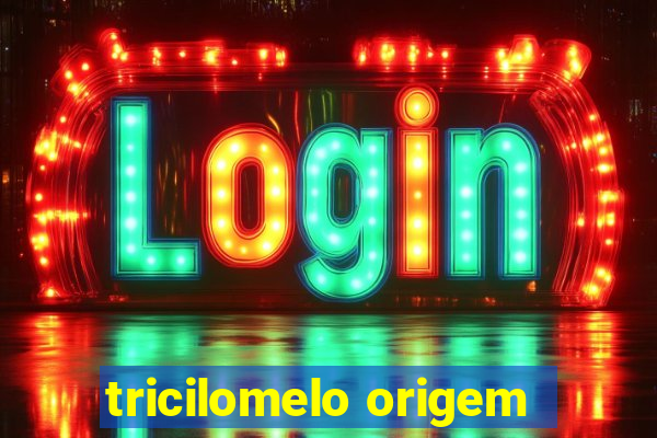 tricilomelo origem