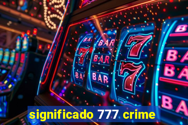 significado 777 crime