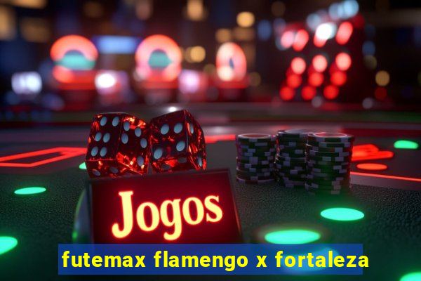 futemax flamengo x fortaleza