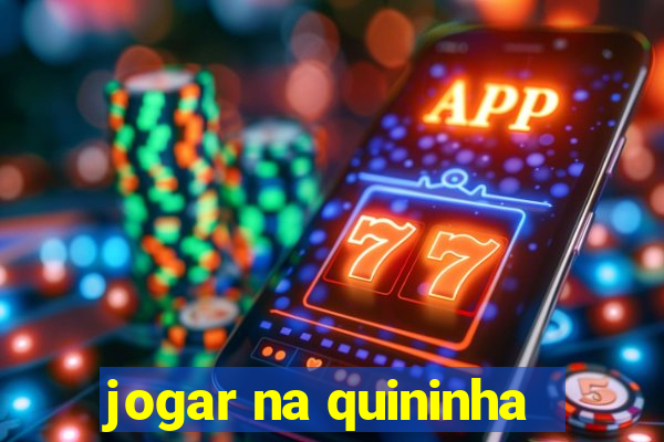 jogar na quininha