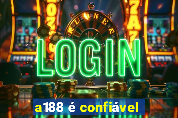 a188 é confiável