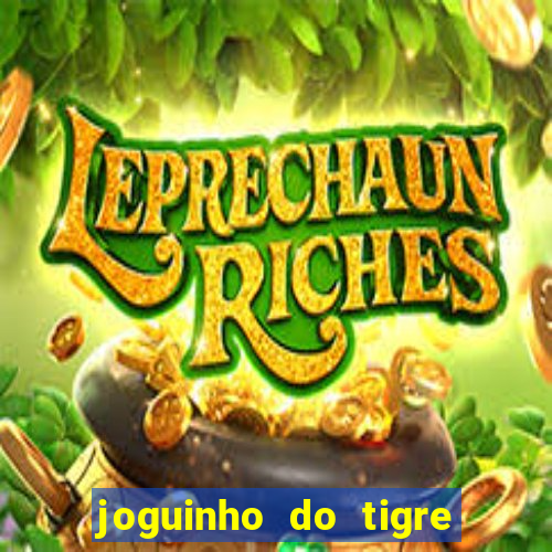 joguinho do tigre para ganhar dinheiro