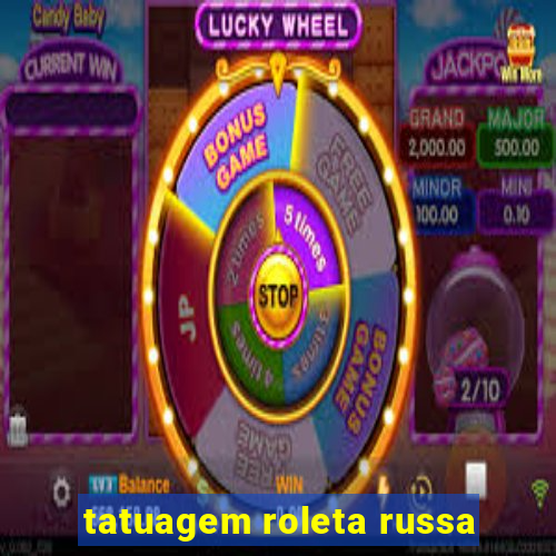 tatuagem roleta russa