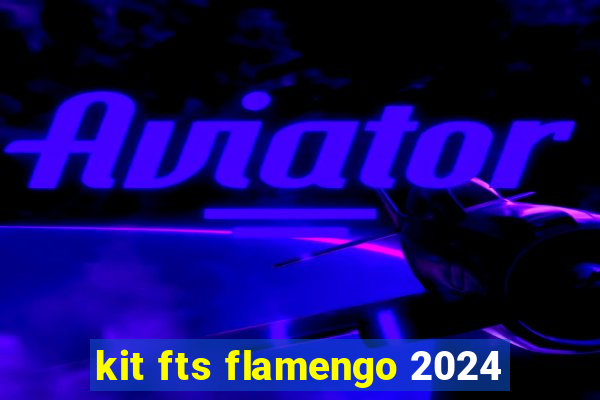 kit fts flamengo 2024