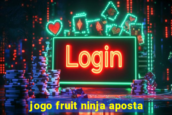 jogo fruit ninja aposta