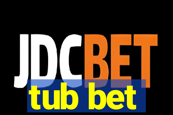 tub bet