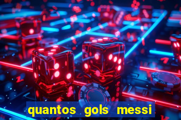 quantos gols messi tem na carreira