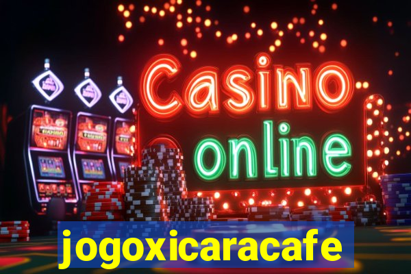 jogoxicaracafe