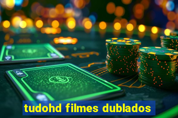 tudohd filmes dublados