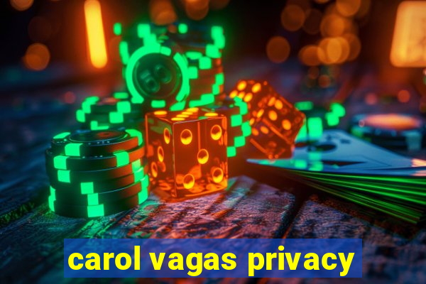 carol vagas privacy