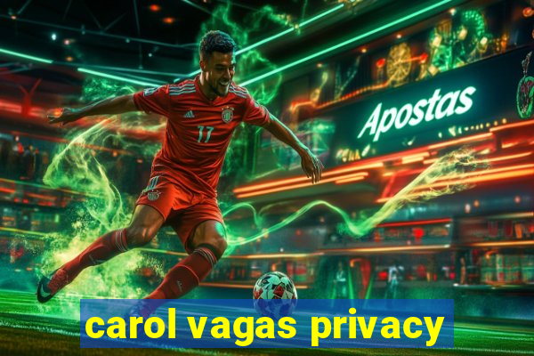 carol vagas privacy