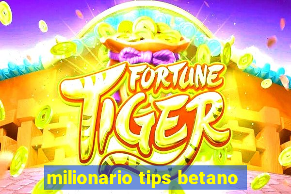 milionario tips betano