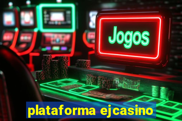 plataforma ejcasino