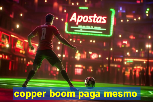 copper boom paga mesmo