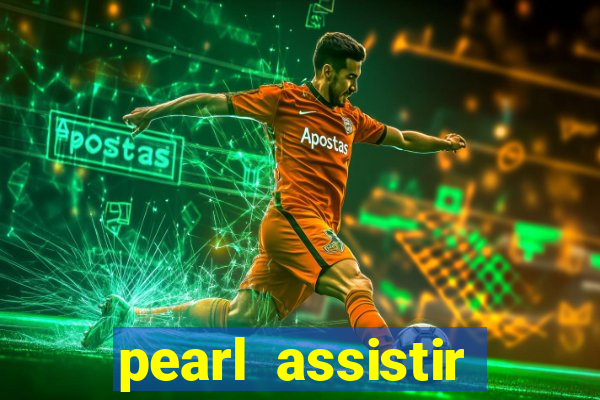 pearl assistir online megaflix