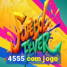 4555 com jogo