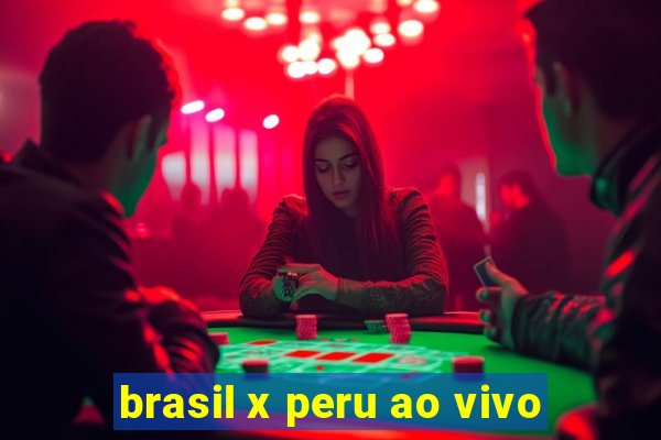 brasil x peru ao vivo