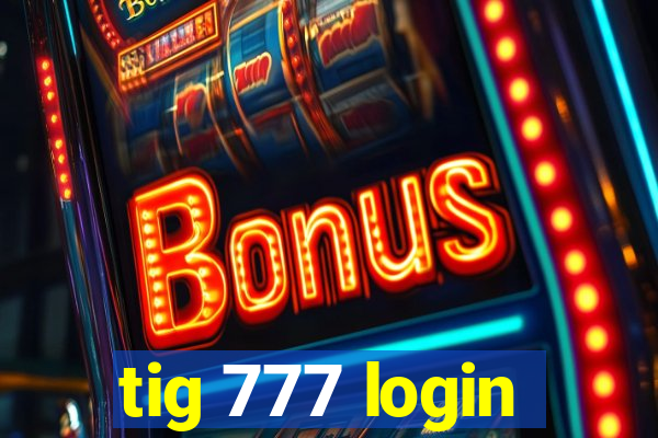 tig 777 login