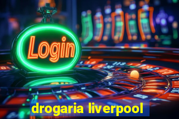 drogaria liverpool