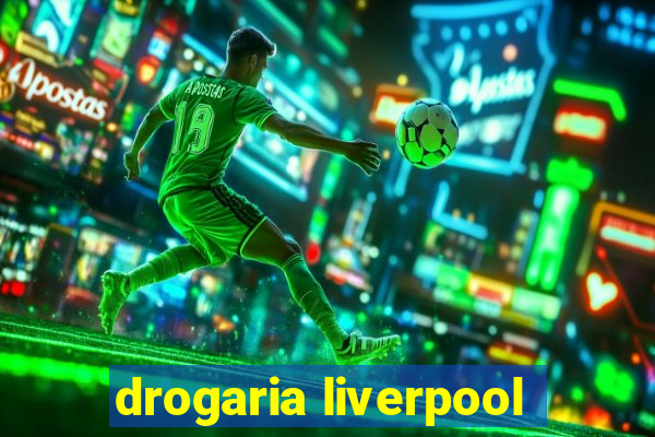 drogaria liverpool