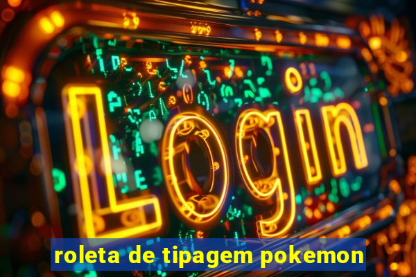 roleta de tipagem pokemon