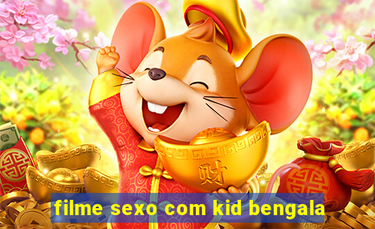 filme sexo com kid bengala