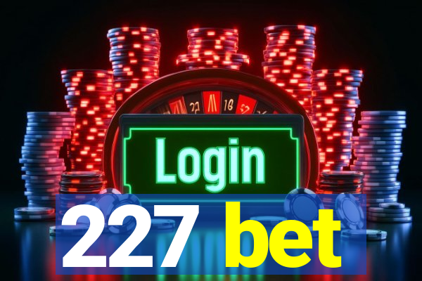 227 bet