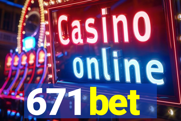 671 bet