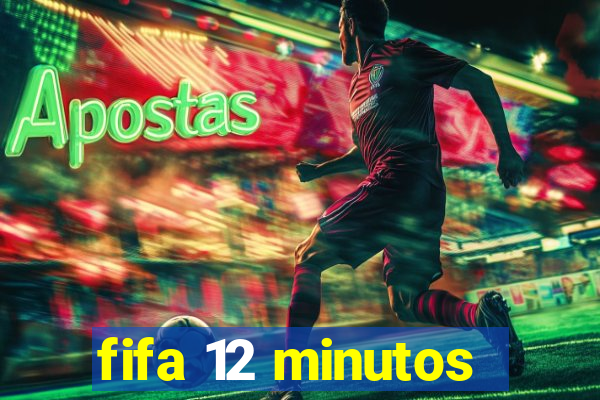 fifa 12 minutos