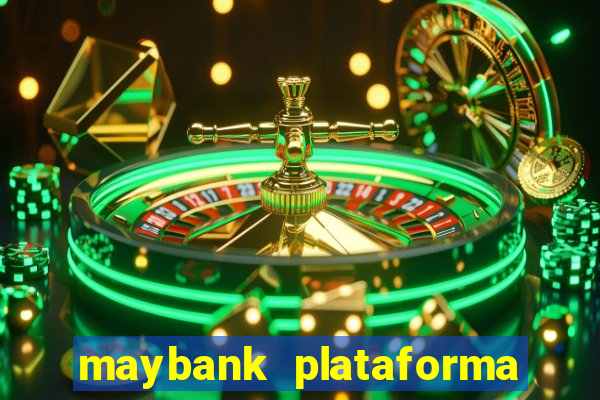 maybank plataforma de jogos