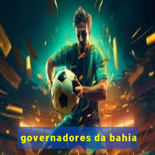 governadores da bahia