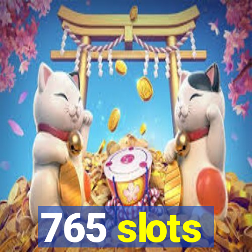 765 slots