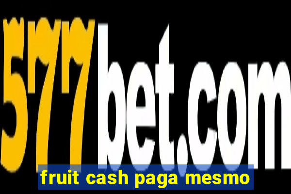 fruit cash paga mesmo