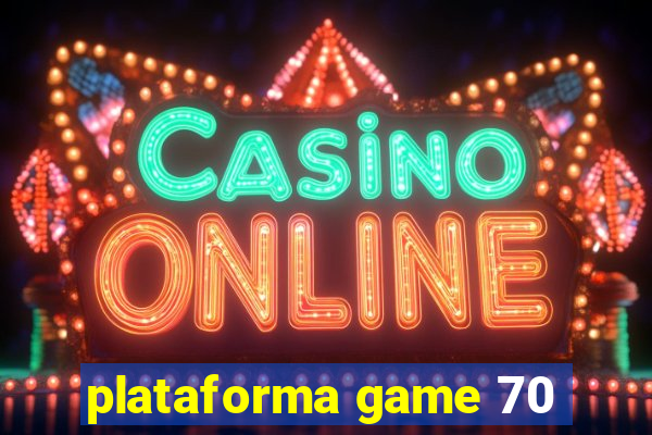 plataforma game 70