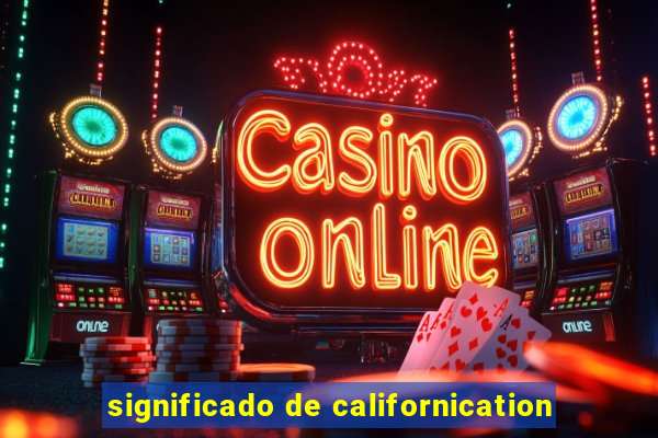 significado de californication