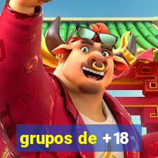 grupos de +18