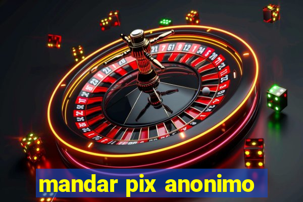 mandar pix anonimo