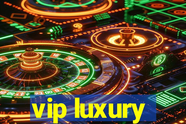 vip luxury