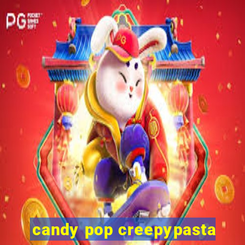 candy pop creepypasta