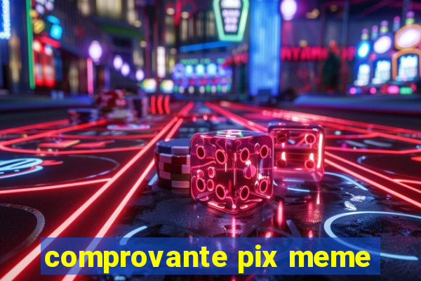 comprovante pix meme