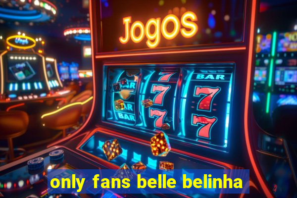 only fans belle belinha